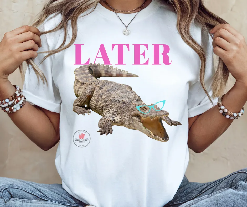 "Later" Gator Tee by When Pigs Fly Goods