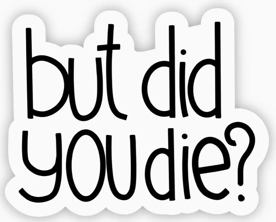 Did you Die Sticker by When Pigs Fly Goods